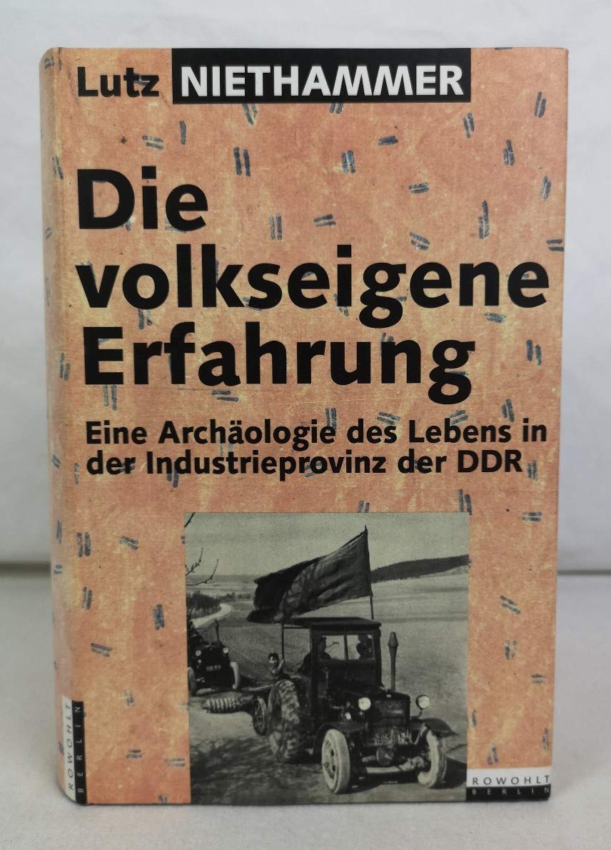 Die volkseigene Erfahrung. Eine Archäologie des Lebens in der Industrieprovinz der DDR. 30 biographische Eröffnungen Natural Sciences