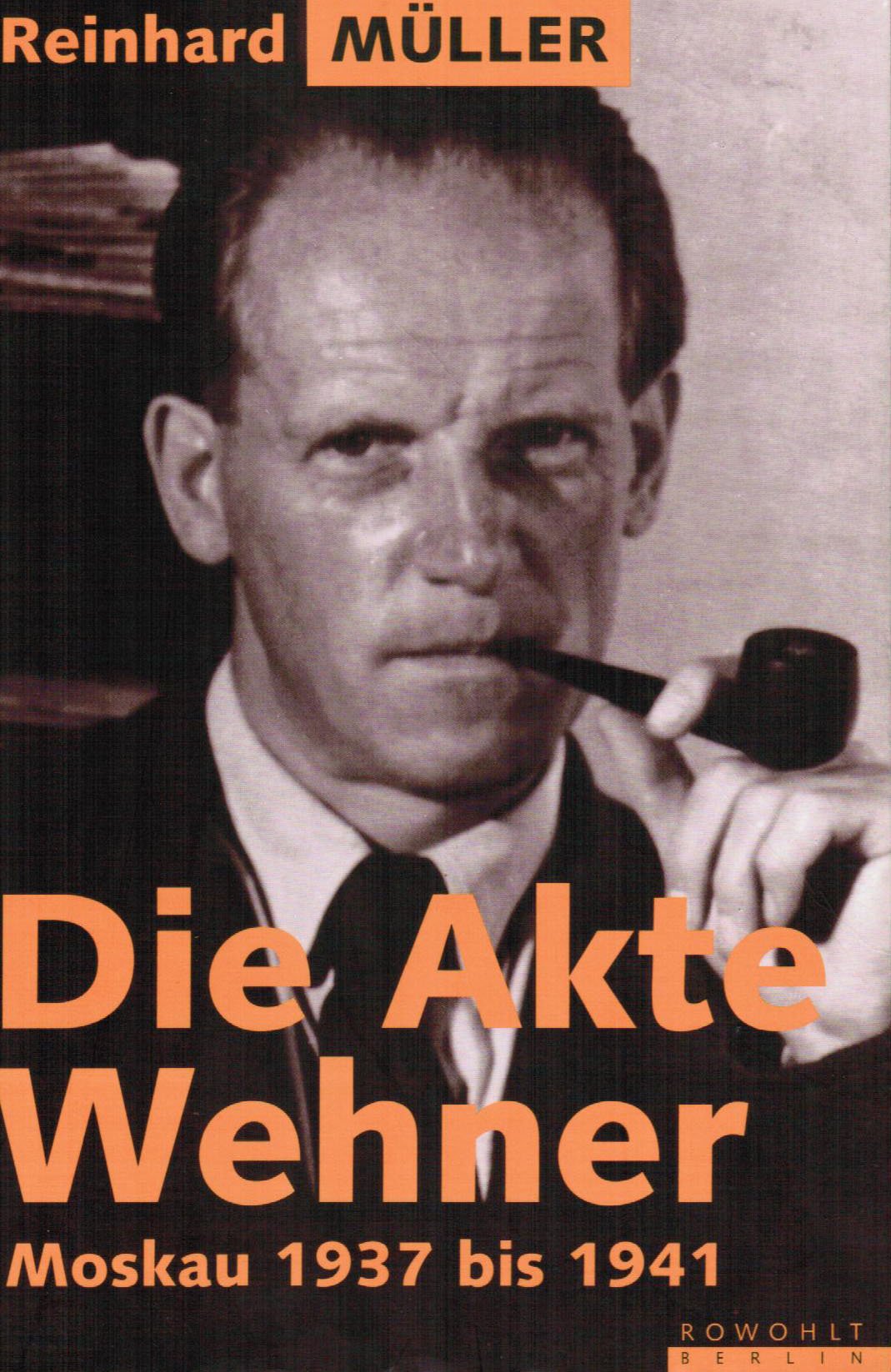 Die Akte Wehner. Moskau 1937 bis 1941 Politics & History
