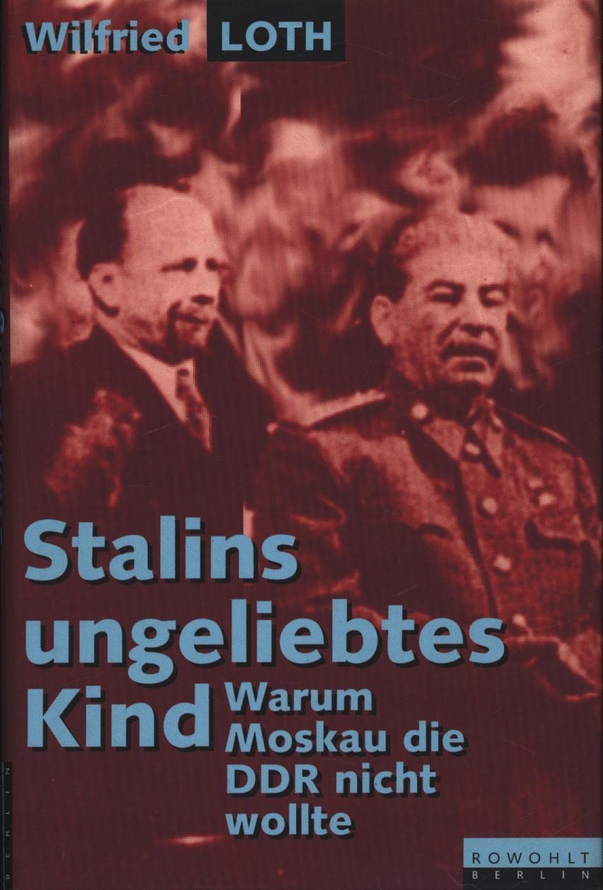 Stalins ungeliebtes Kind. Warum Moskau die DDR nicht wollte German history