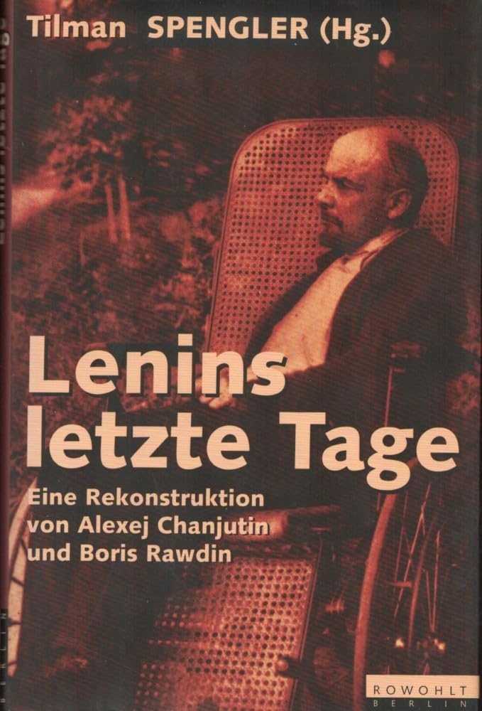 Lenins letzte Tage: Eine Rekonstruktion von Alexej Chanjutin und Boris Rawdin Memories
