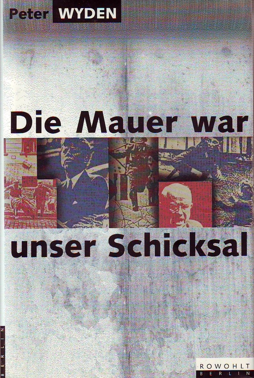 Die Mauer war unser Schicksal: (mit einer Mauer-Chronik von Hartwig Bögeholz) Memories