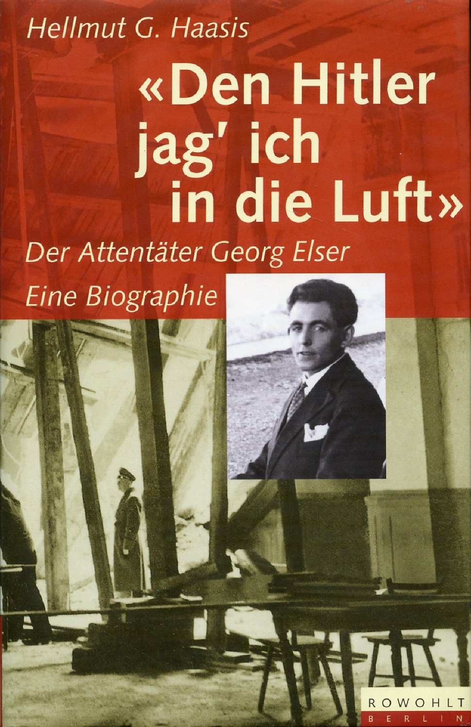 Den Hitler jag' ich in die Luft. Der Attentäter Georg Elser.: Der Attentäter Georg Elser: Eine Biographie Memories