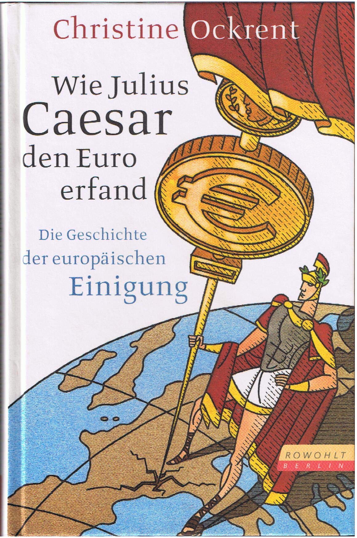 Wie Julius Caesar den Euro erfand: Die Geschichte der europäischen Einigung Memories