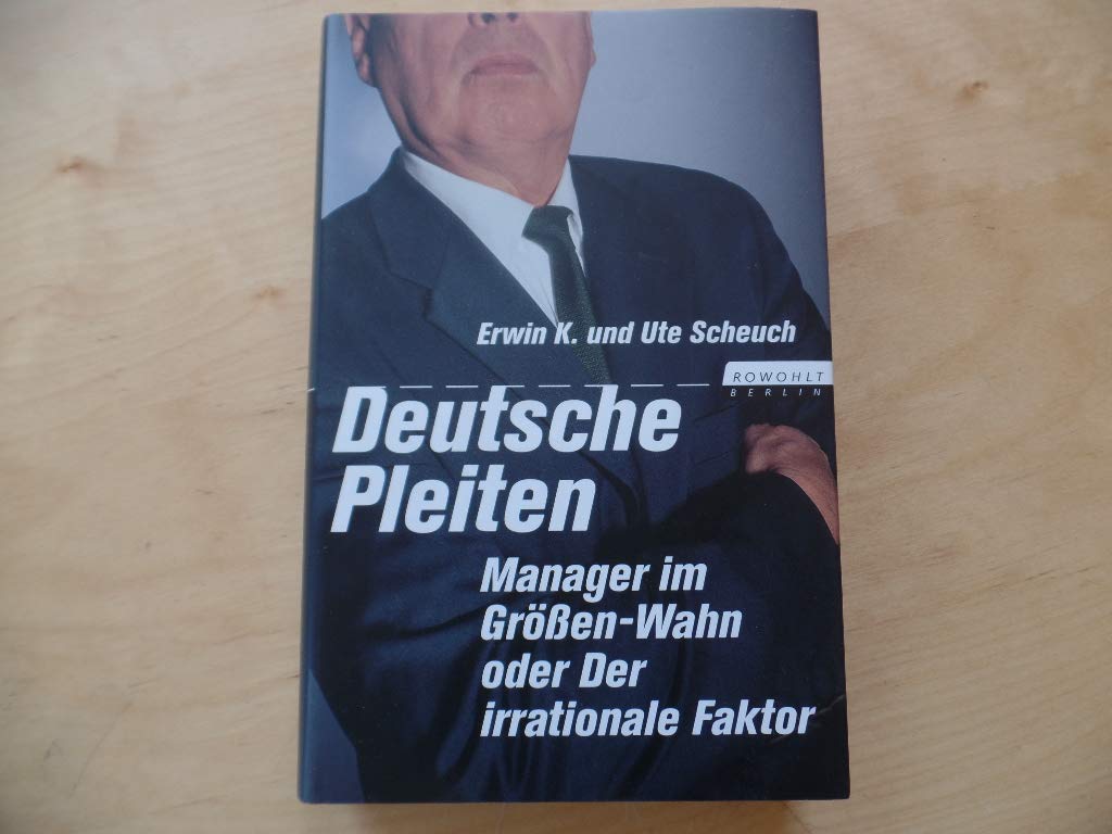 Deutsche Pleiten: Manager im Größen-Wahn oder Der irrationale Faktor Business, Finance & Career Books