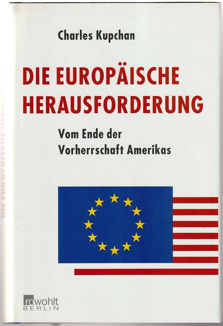 Die europäische Herausforderung: Vom Ende der Vorherrschaft Amerikas Politics & History