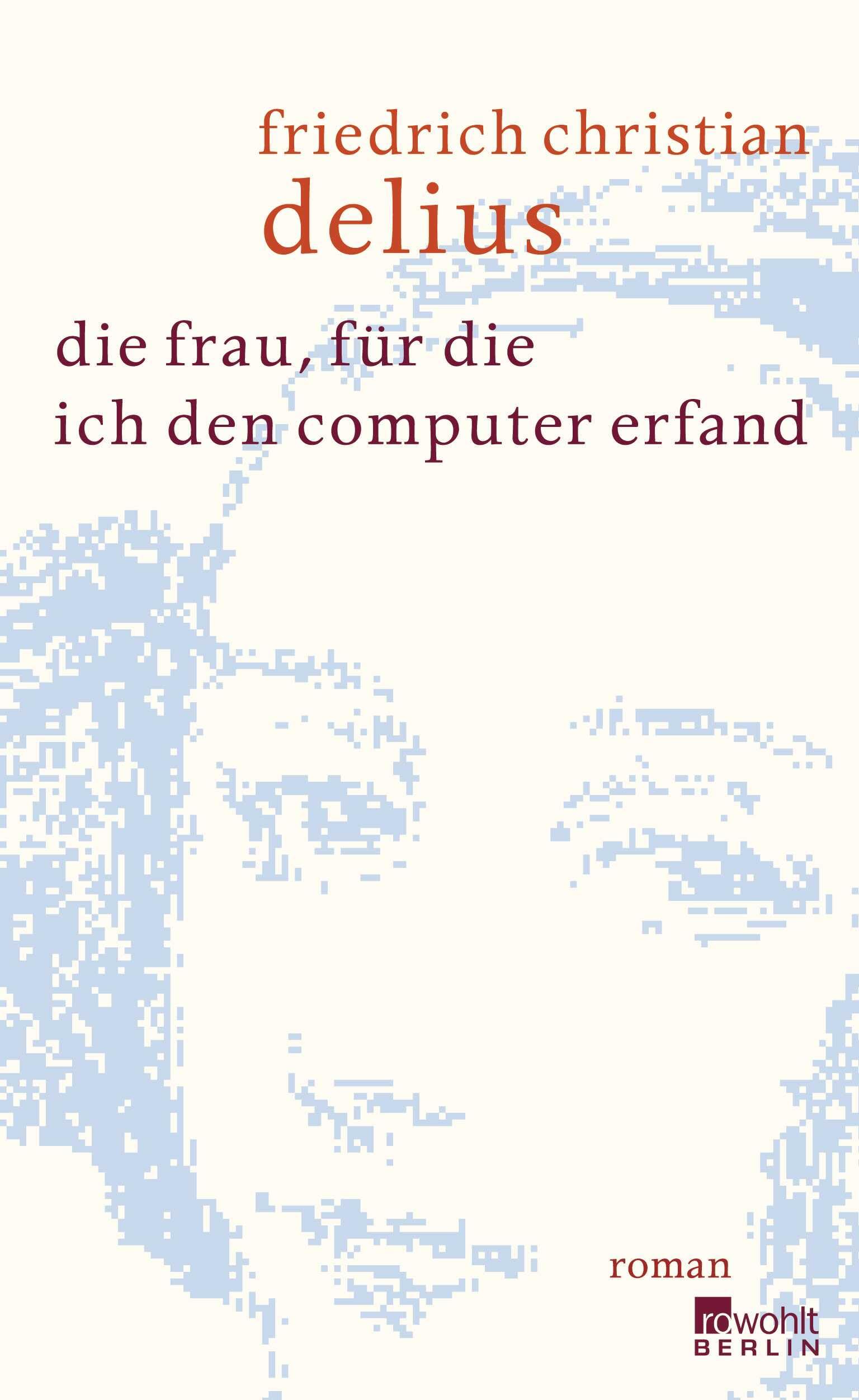 Die Frau, für die ich den Computer erfand: Roman Contemporary literature
