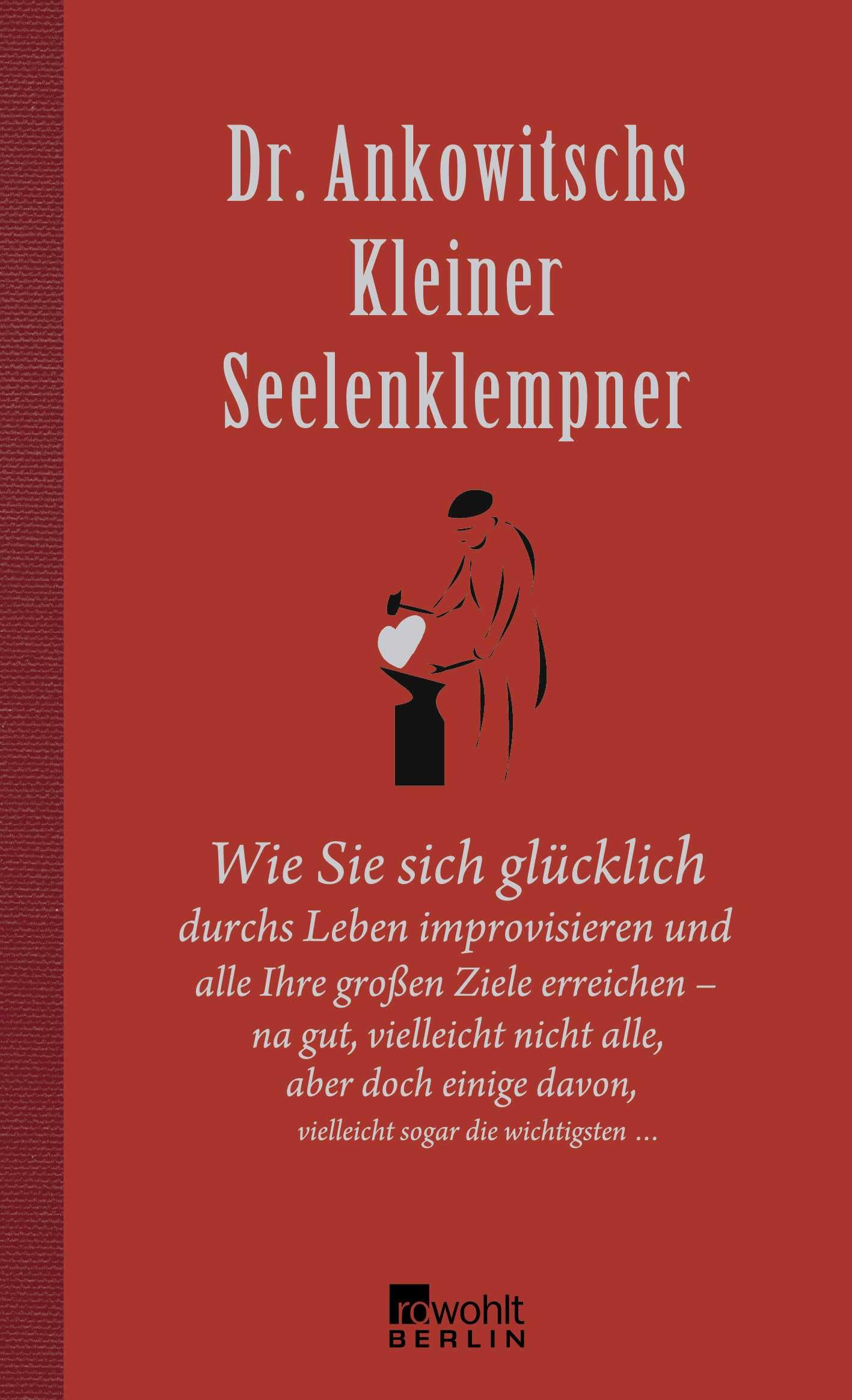 Dr. Ankowitschs Kleiner Seelenklempner: Wie Sie sich glücklich durchs Leben improvisieren Health, Nutrition & Fitness