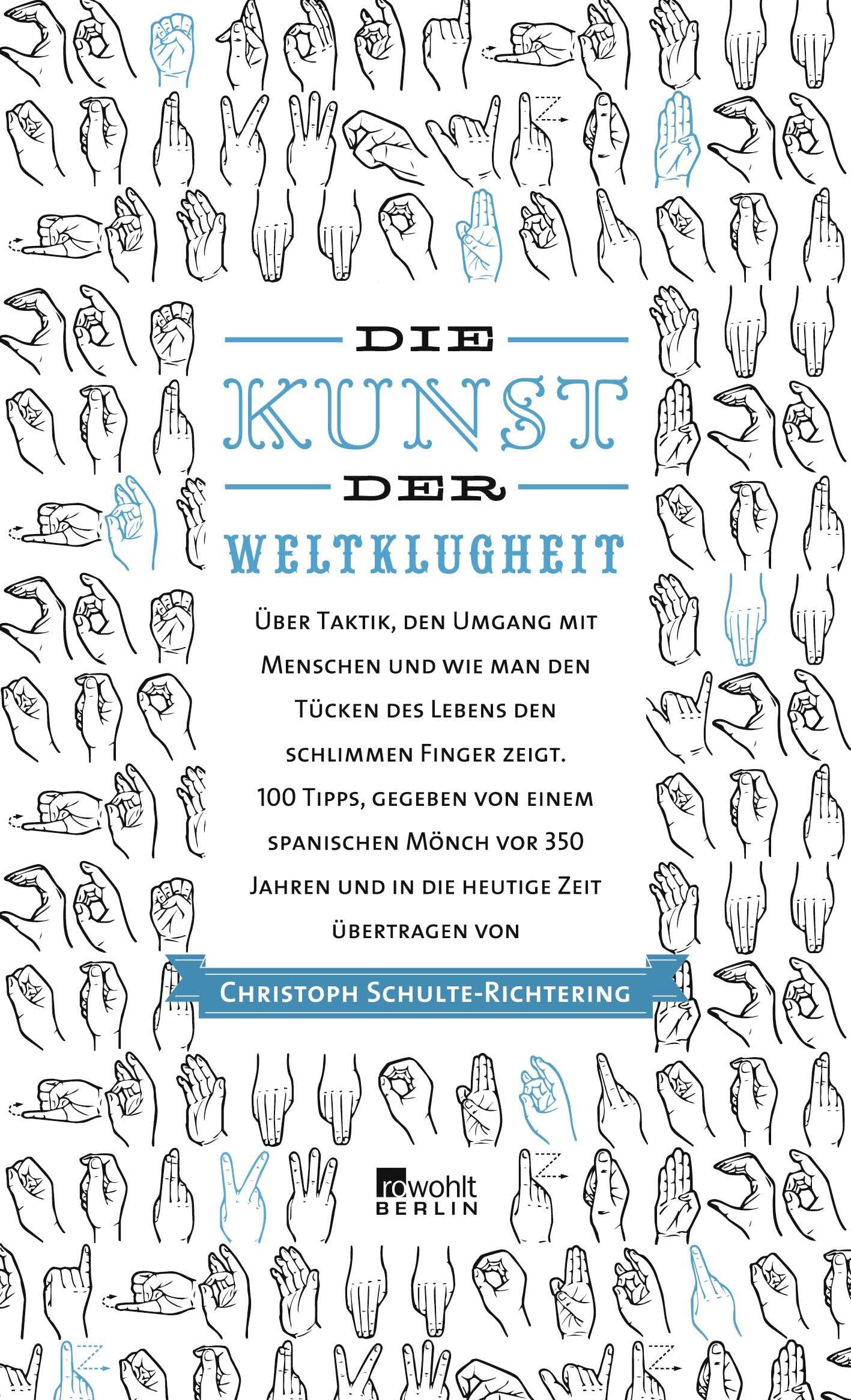 Die Kunst der Weltklugheit: Über Taktik, den Umgang mit Menschen und wie man den Tücken des Lebens den schlimmen Finger zeigt. 100 Tipps, gegeben von ... übertragen von Christoph Schulte-Richtering. Business, Finance & Career