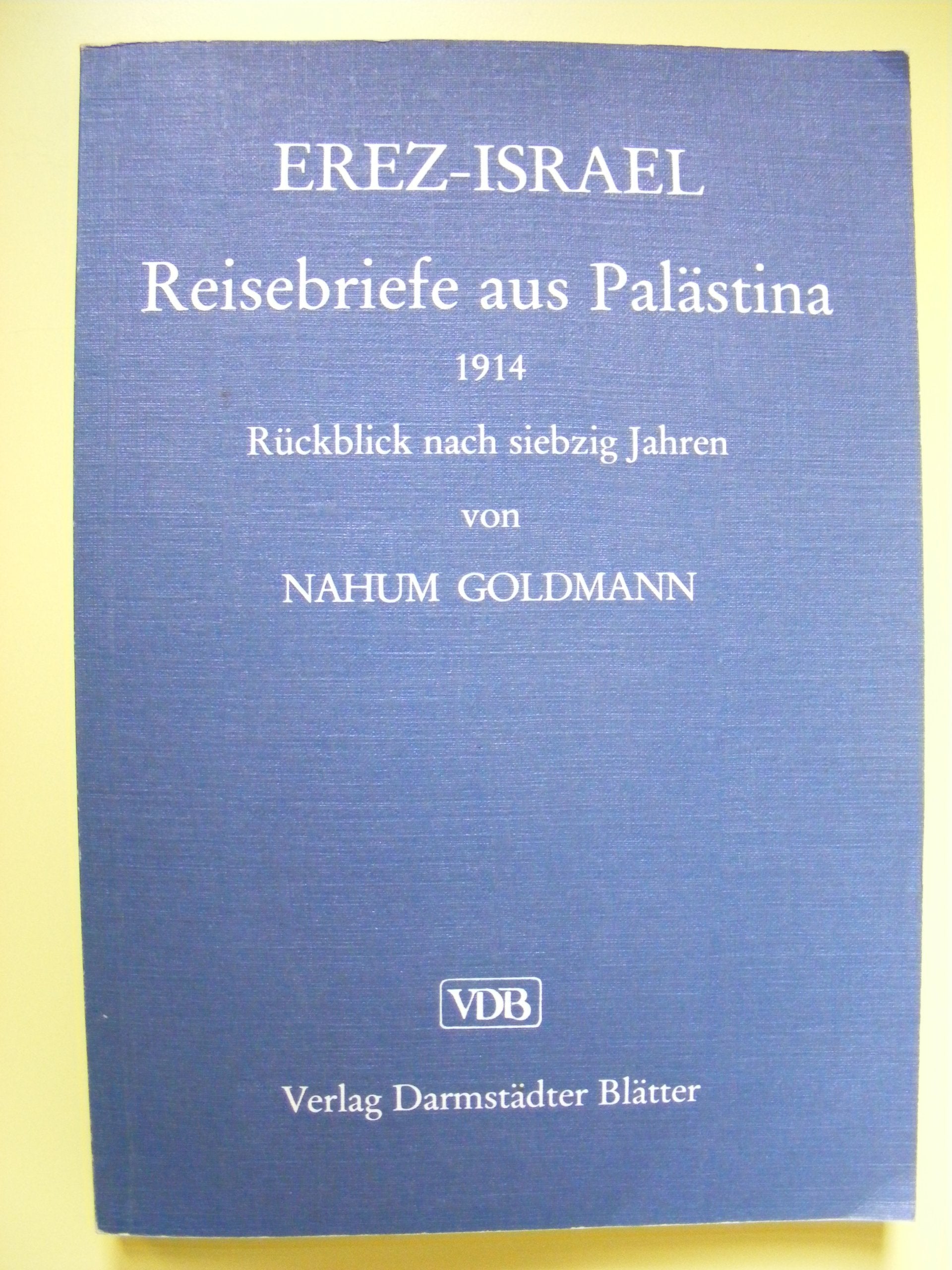 Erez-Israel. Reisebriefe aus Palästina 1914 und Rückblick nach siebzig Jahren Politics & History