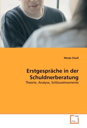 Erstgespräche in der Schuldnerberatung: Theorie, Analyse, Schlüsselmomente Social Sciences