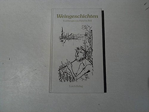 Weingeschichten erlebt, erlauscht, erdichtet: Erzählungen v. Hebel bis Böll Books