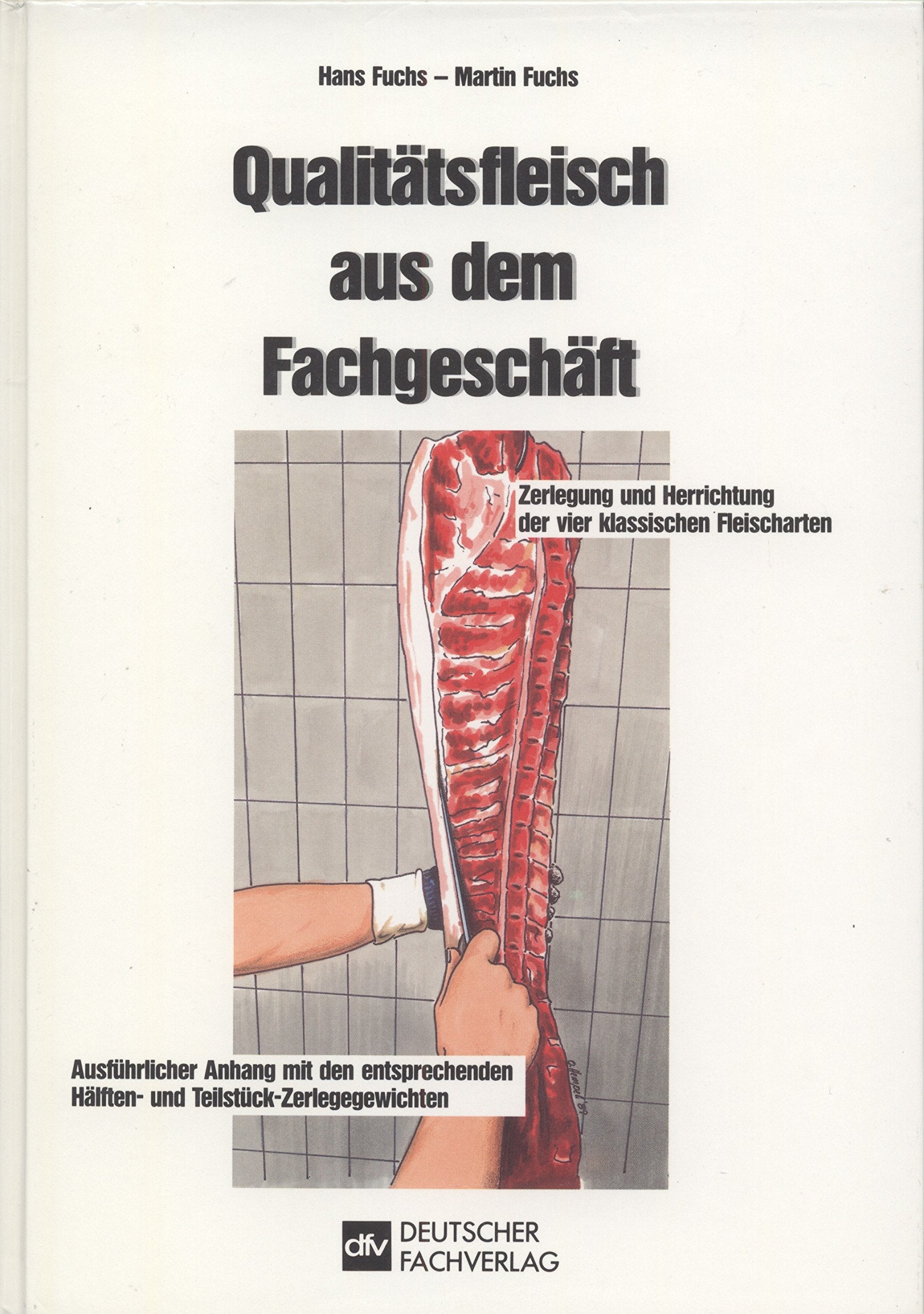 Qualitätsfleisch aus dem Fachgeschäft: Zerlegung und Herrichtung der vier klassischen Fleischarten Leisure, Home & Garden