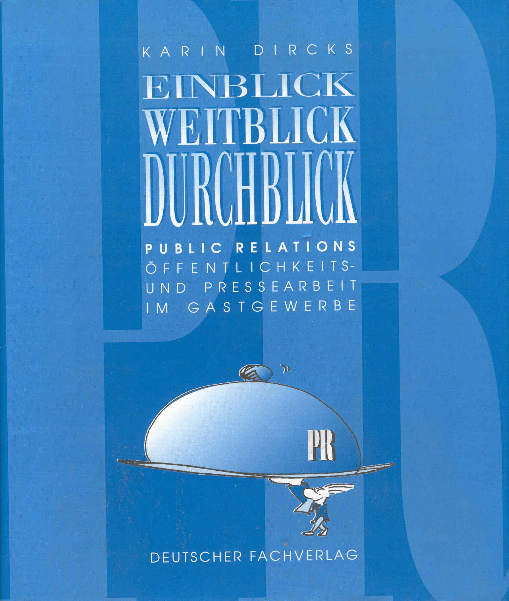 Einblick, Weitblick, Durchblick. Public relations. Öffentlichkeits- und Pressearbeit im Gastgewerbe Media & Communication