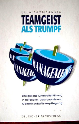Teamgeist als Trumpf: Erfolgreiche Mitarbeiterführung in Hotellerie, Gastronomie und Gemeinschaftsverpflegung Business, Finance & Career
