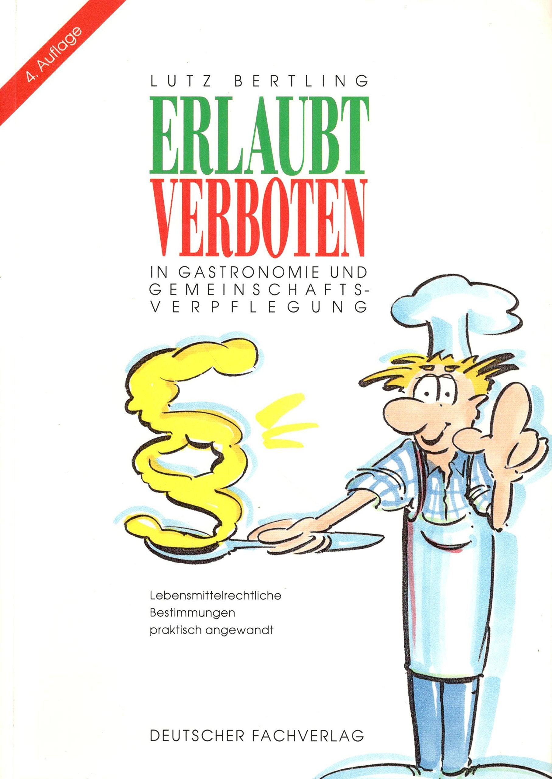 Erlaubt - Verboten in Gastronomie und Gemeinschaftsverpflegung: Lebensmittelrechtliche Bestimmungen praktisch angewandt Business, Finance & Career