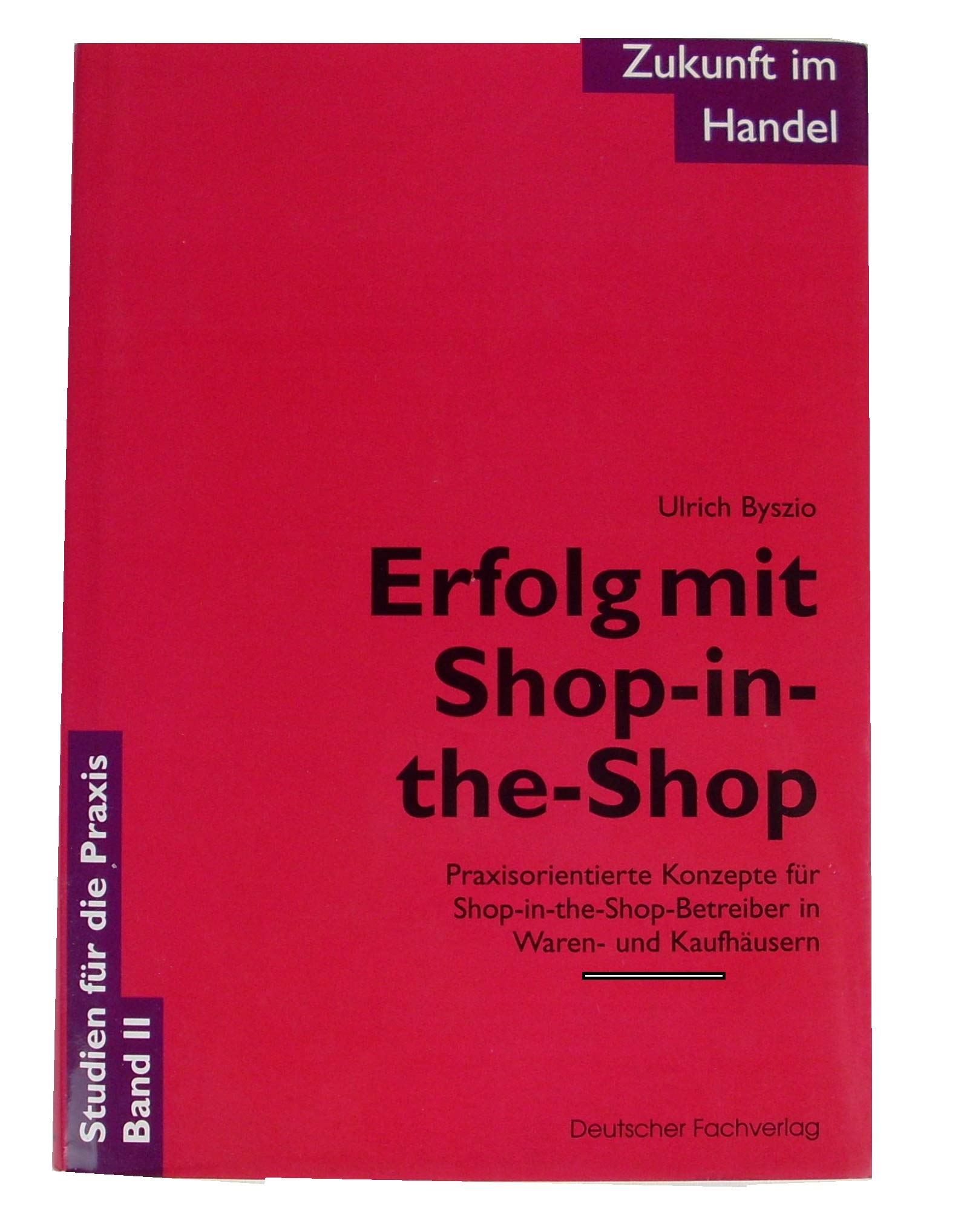 Zukunft im Handel / Erfolg mit Shop-in-the-Shop: Praxisorientierte Konzepte für Shop-in-the-Shop-Betreiber in Waren- und Kaufhäusern Business, Finance & Career