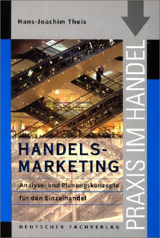 Handels-Marketing: Analyse- und Planungskonzepte für den Einzelhandel (Praxis im Handel) Law