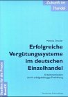 Zukunft im Handel / Erfolgreiche Vergütungssysteme im deutschen Einzelhandel: Arbeitsmotivation durch erfolgsabhängige Entlohnung Business, Finance & Career