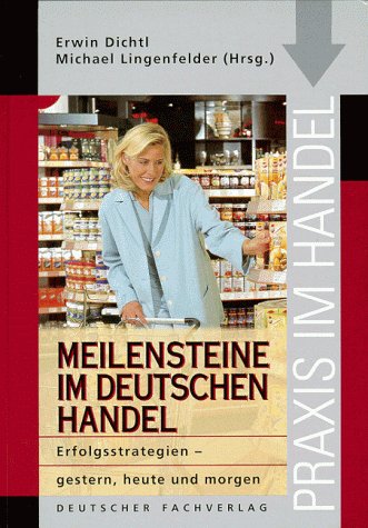 Meilensteine im deutschen Handel: Erfolgsstrategien - gestern, heute und morgen (Praxis im Handel) Business, Finance & Career