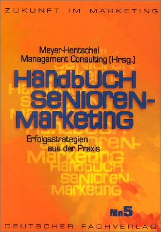 Handbuch Senioren- Marketing. Erfolgsstrategien aus der Praxis. (Zukunft im Marketing) Business, Finance & Career