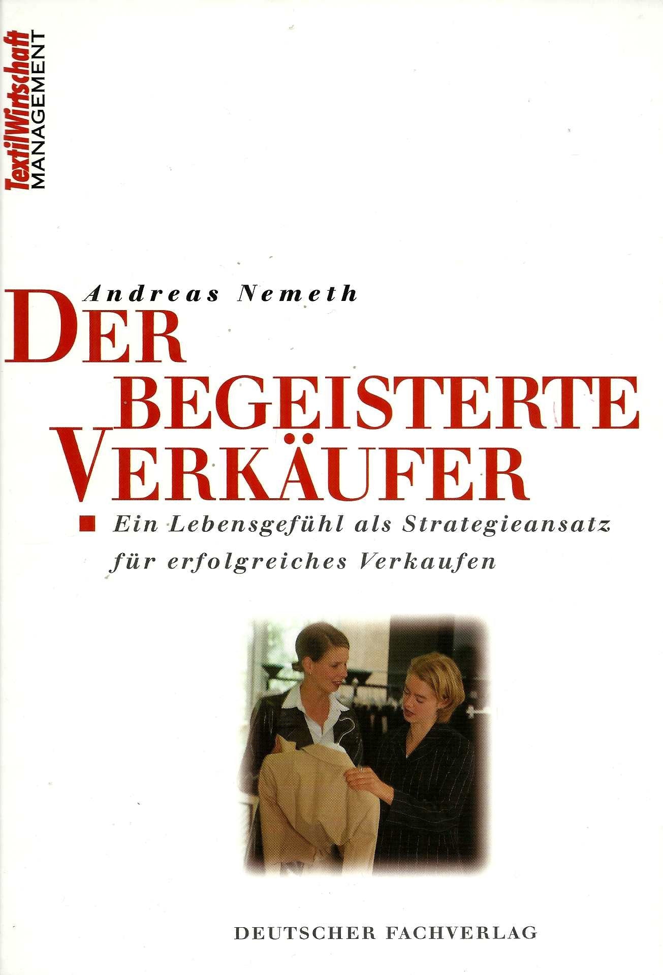 Der begeisterte Verkäufer: Ein Lebensgefühl als Strategieansatz für erfolgreiches Verkaufen (Textilwirtschaft Management) Law