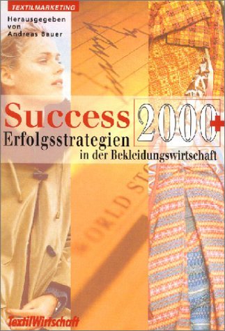 Success 2000+ - Erfolgsstrategien in der Bekleidungswirtschaft (Textilmarketing) Business, Finance & Career