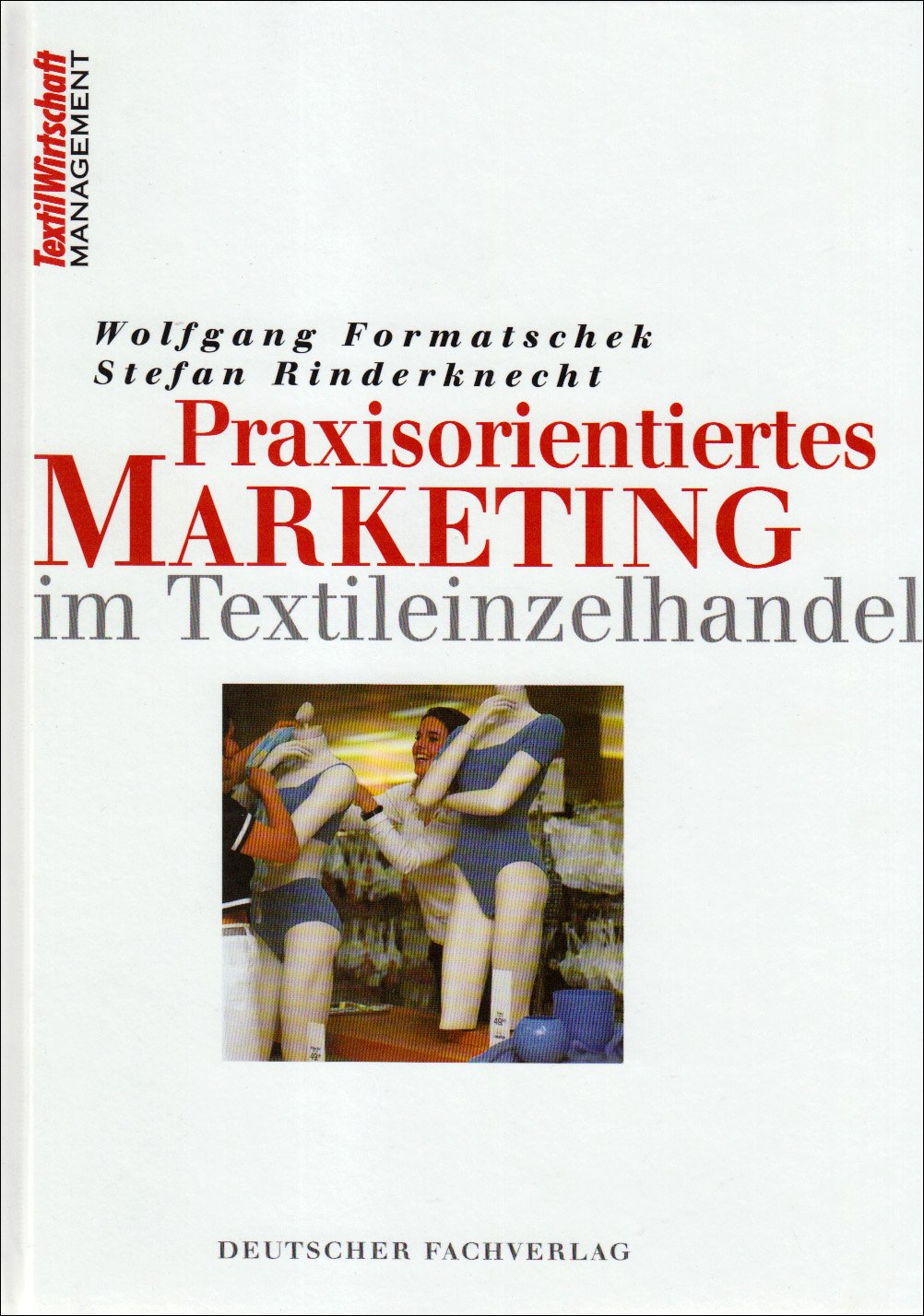 Praxisorientiertes Marketing im Textileinzelhandel (Textilwirtschaft Management) Law