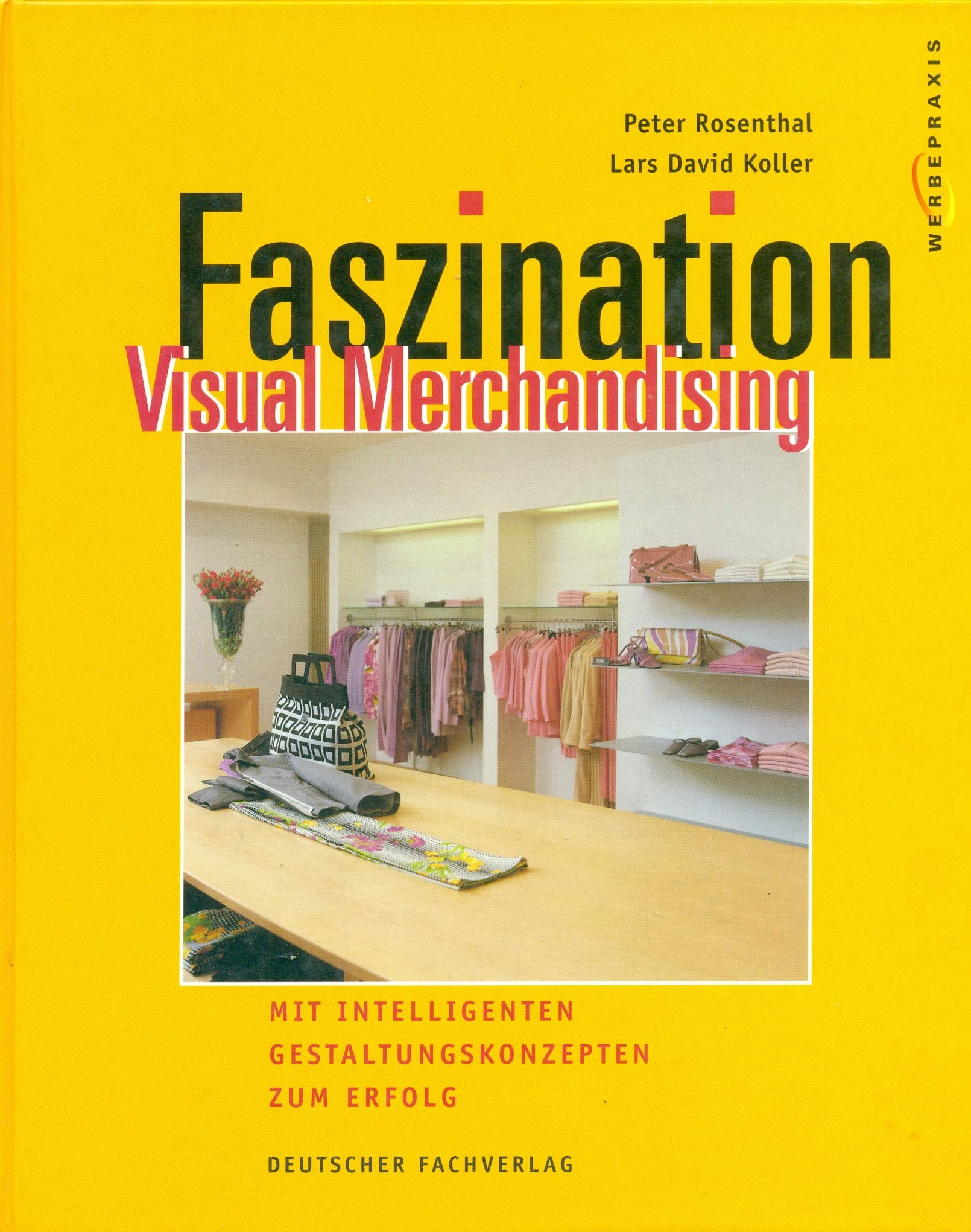 Faszination Visual Merchandising: Mit intelligenten Gestaltungskonzepten zum Erfolg (Werbepraxis) Law