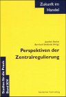 Perspektiven der Zentralregulierung (Zukunft im Handel) Law