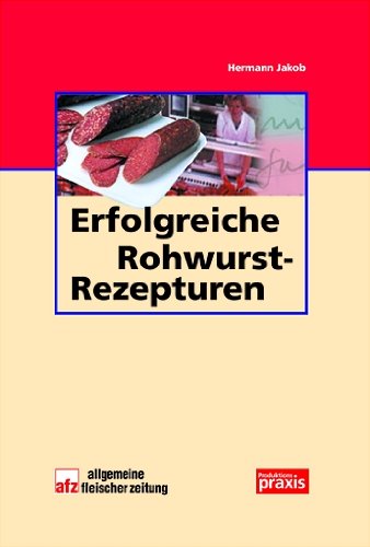 Erfolgreiche Rohwurstrezepturen (Produktionspraxis im Fleischerhandwerk) Leisure, Home & Garden