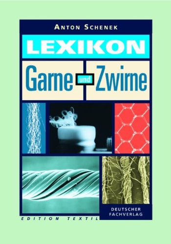 Lexikon Garne und Zwirne: Eigenschaften und Herstellung textiler Fäden (Edition Textil) Business & Technology