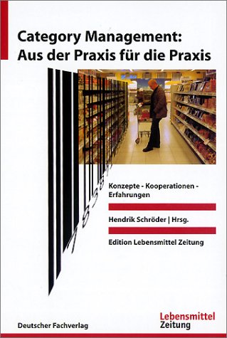Category Management: Aus der Praxis für die Praxis: Konzepte - Kooperationen - Erfahrungen (Edition Lebensmittel Zeitung) Law