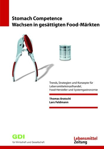 Stomach Competence - Wachsen in gesättigten Food-Märkten: Trends, Strategien und Konzepte für Lebensmitteleinzelhandel, Food-Hersteller und Systemgastronomie (Edition Lebensmittel Zeitung) Law