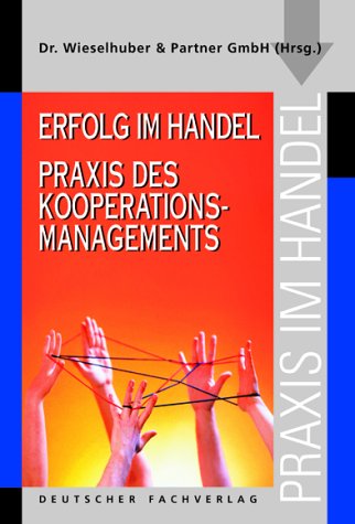 Erfolg im Handel - Praxis des Kooperationsmanagements: Hrsg. v. Wieselhuber & Partner (Praxis im Handel) Law