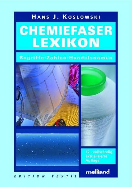 Chemiefaser-Lexikon: Begriffe - Zahlen - Handelsnamen (Edition Textil) Business & Technology