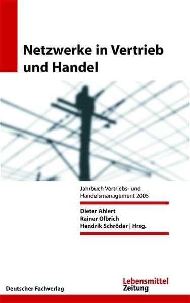 Netzwerke in Vertrieb und Handel: Jahrbuch Vertriebs- und Handelsmanagement 2005 (Edition Lebensmittel Zeitung) Law