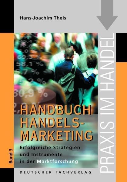 Handbuch Handelsmarketing 3 - Strategien und Instrumente der Handels-Marktforschung (Praxis im Handel) book