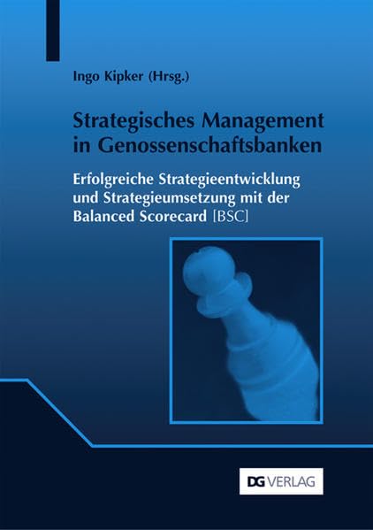 Strategisches Management in Genossenschaftsbanken: Erfolgreiche Strategieentwicklung und Strategieumsetzung mit der Balanced Scorecard BSC Law