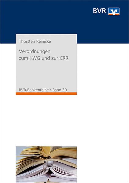 Verordnungen zum KWG und zur CRR: Kommentierung der Liquiditäts-, Solvabilitäts-, Großkredit- und Millionenkredit-, Anzeigen- sowie Inhaberkontrollverordnung (BVR-Bankenreihe) Law