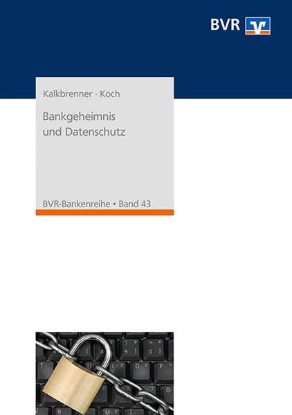 Bankgeheimnis und Datenschutz: Hrsg. v. Bundesverband der Deutschen Volksbanken und Raiffeisenbanken e.V., Berlin (BVR-Bankenreihe) Law