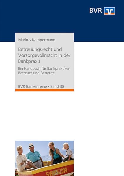 Betreuungsrecht und Vorsorgevollmacht in der Bankpraxis: Ein Handbuch für Bankpraktiker, Betreuer und Betreute (BVR-Bankenreihe) Law