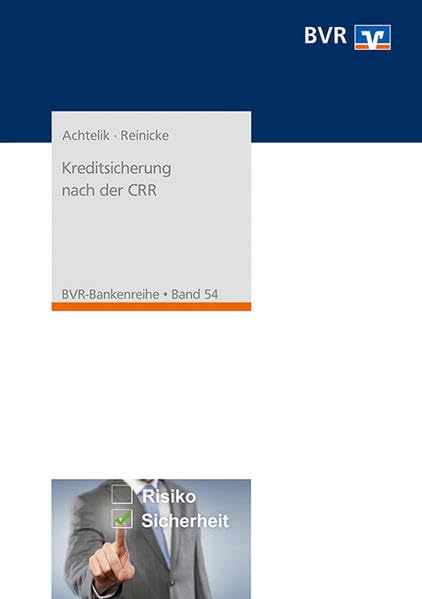 Kreditsicherung nach der CRR: Formen der Kreditrisikominderung nach der CRR in der genossenschaftlichen Bankengruppe (BVR-Bankenreihe) Law