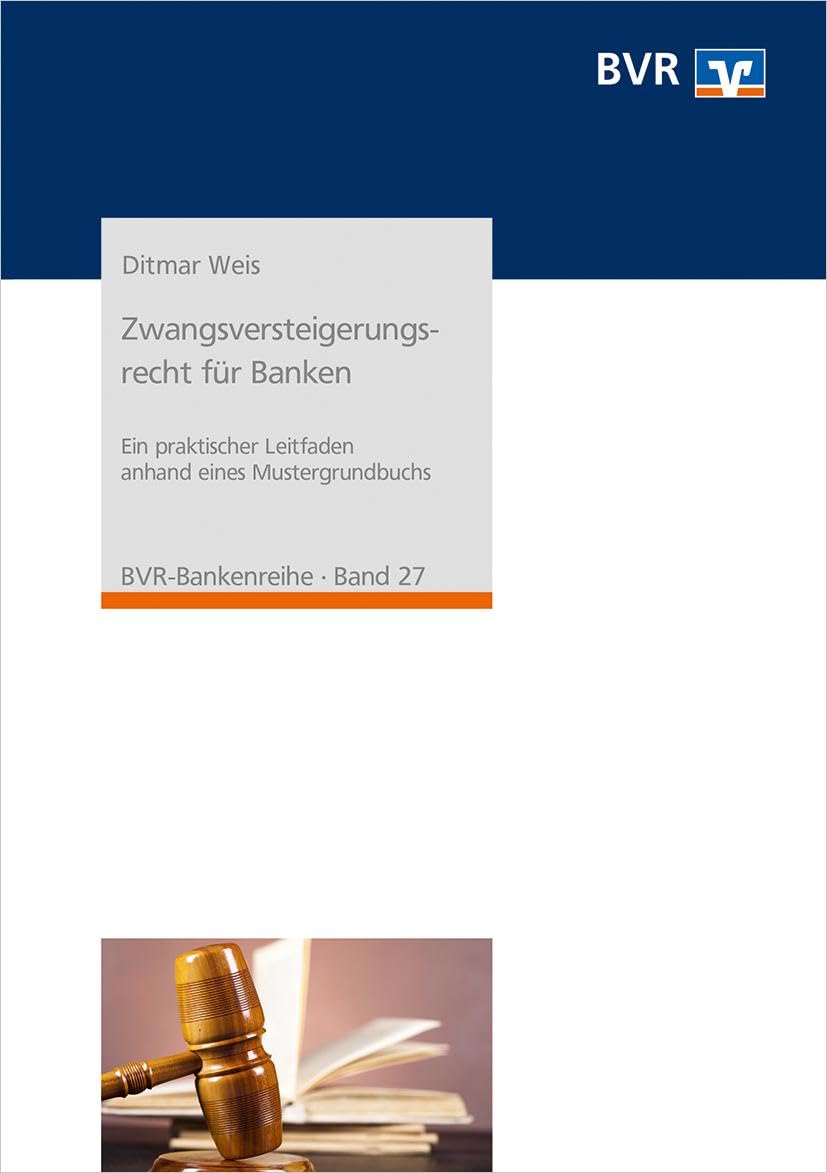 Zwangsversteigerungsrecht für Banken: Ein praktischer Leitfaden anhand eines Mustergrundbuchs (BVR-Bankenreihe) Law