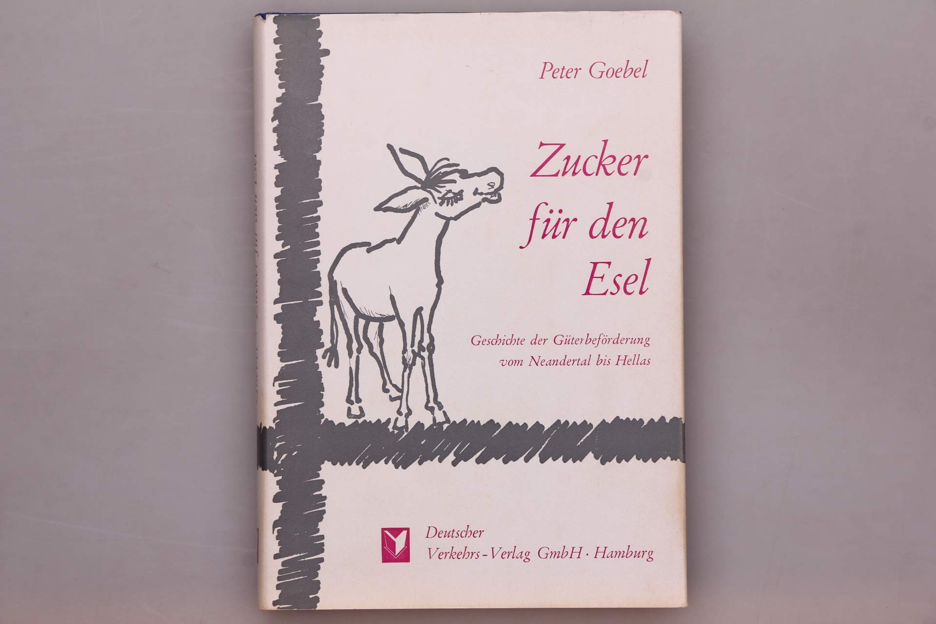 Zucker für den Esel. Geschichte der Güterbeförderung vom Neandertal bis Hellas Books