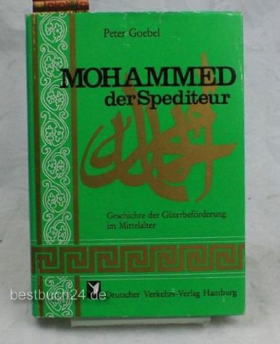 Mohammed der Spediteur. Geschichte der Güterbeförderung im Mittelalter Books