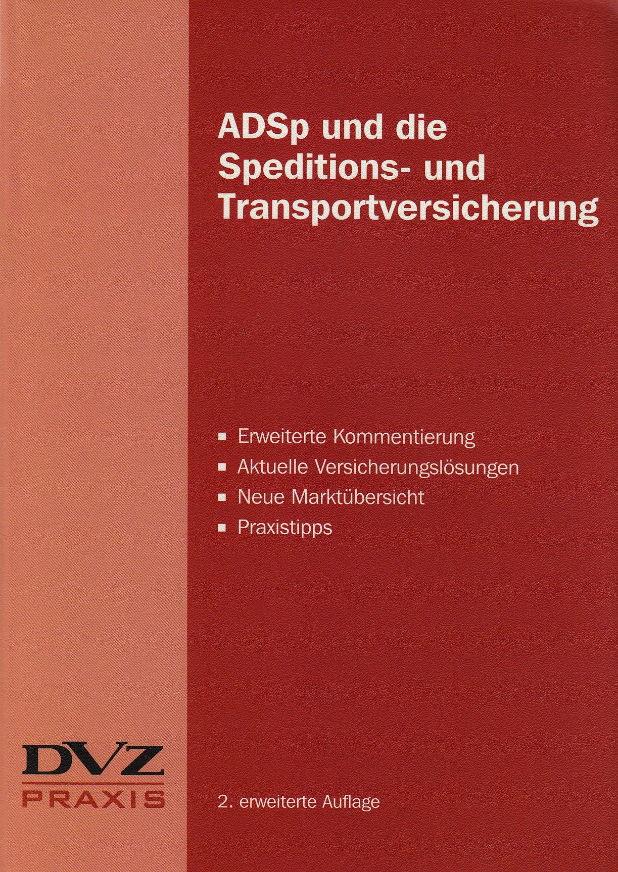 ADSp und die Speditions- und Transportversicherung: Erweiterte Kommentierung, aktuelle Versicherungslösungen, neue Marktübersicht, Praxistipps Business, Finance & Career