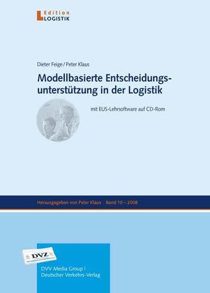 Modellbasierte Entscheidungsunterstützung in der Logistik: mit EUS-Lehrsoftware auf CD-ROM (Edition Logistik) Law