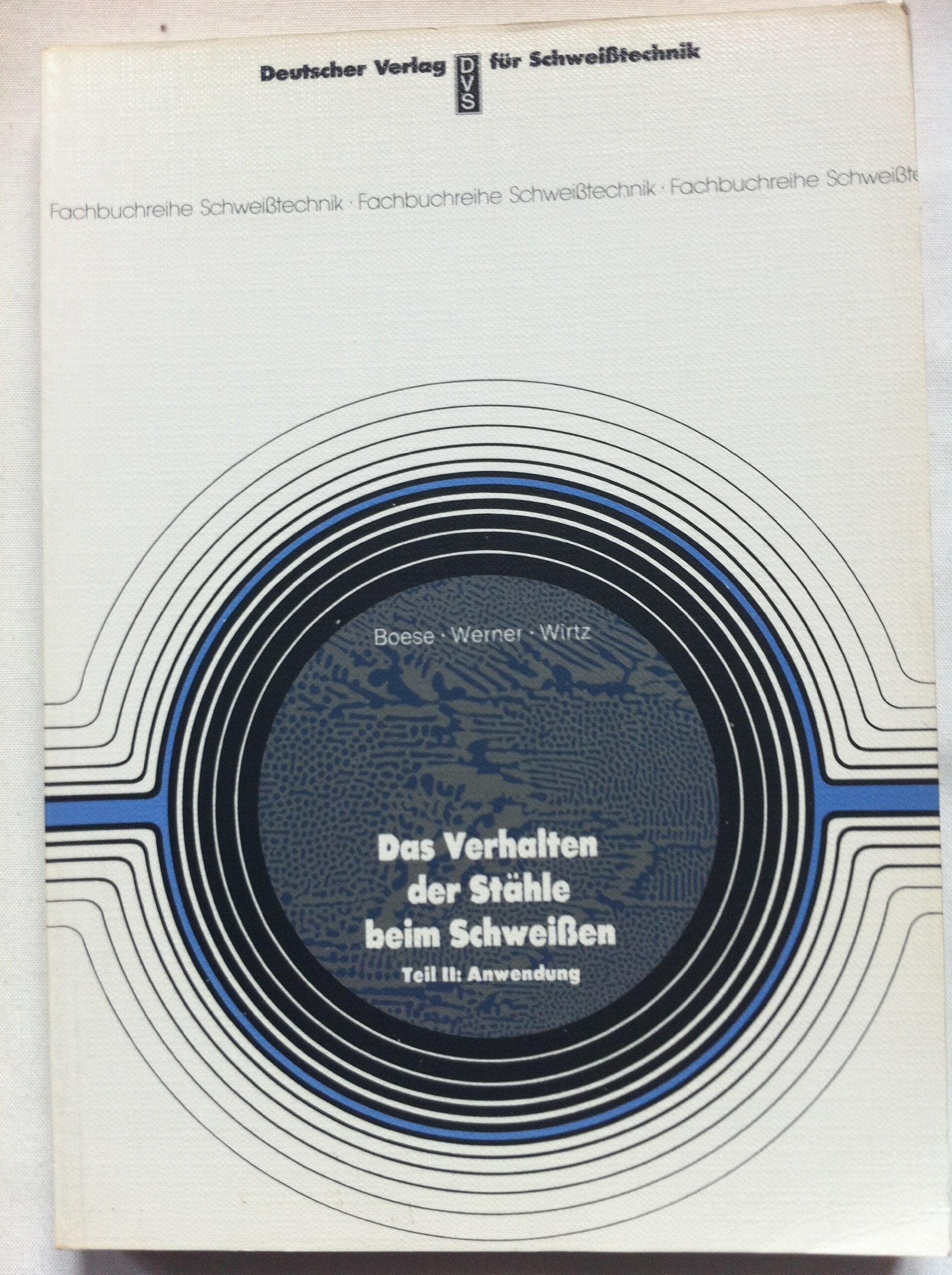 Das Verhalten der Stähle beim Schweissen: Das Verhalten der Stähle beim Schweißen, Tl.2, Anwendung (Fachbuchreihe Schweisstechnik) Business & Technology