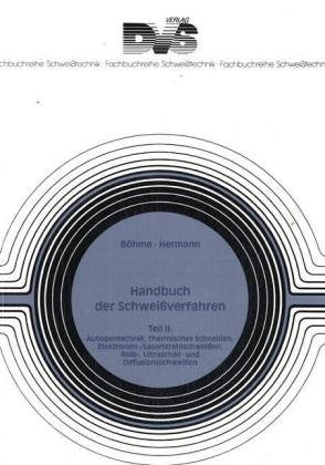 Handbuch der Schweissverfahren: Handbuch der Schweißverfahren, Tl.2, Autogentechnik, Thermisches Schneiden, Elektronenstrahlschweißen, Laserstrahlschweißen, Reibschweißen, Ultraschallschwei Business & Technology