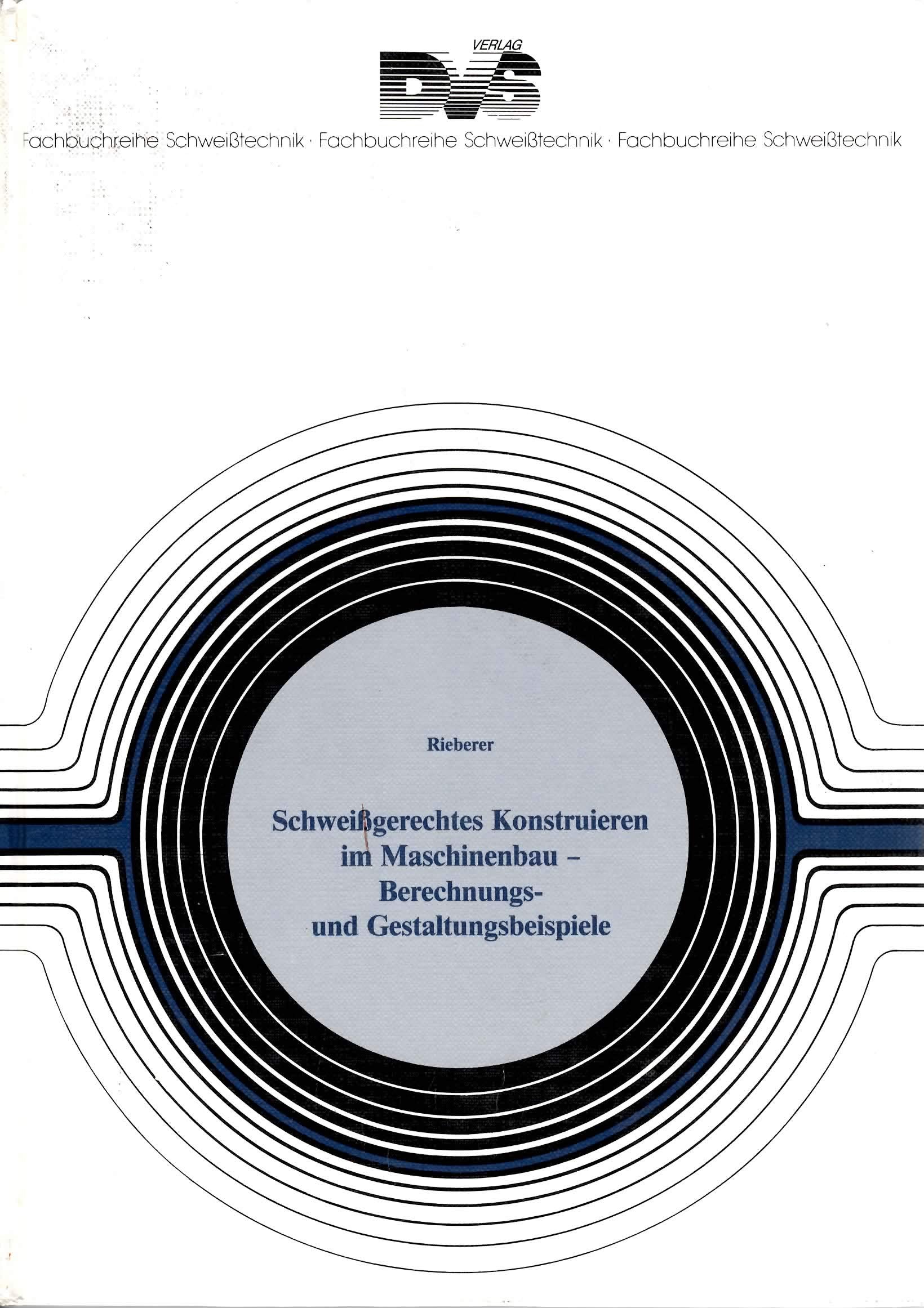 Schweissgerechtes Konstruieren im Maschinenbau: Berechnungs- und Gestaltungsbeispiele Business & Technology